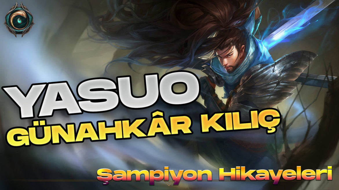YASUO - Şampiyon Hikayeleri - league of legends