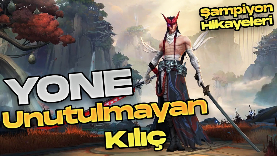 YONE – Şampiyon Hikayesi league of legends